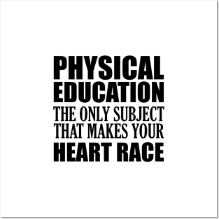 Physical Education the only subject that makes your heart race Posters and Art